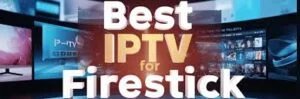 Tips in Choosing the Best USA IPTV APK for Firestick